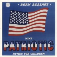 Born Against - 9 Patriotic Battle Hymns For C Hild ryhmässä CD / Rock @ Bengans Skivbutik AB (1000404)