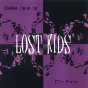 Lost Kids - Belle Isle Is On Fire ryhmässä CD @ Bengans Skivbutik AB (1003336)