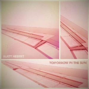 Hebert Matt - Tomorrow In The Sun ryhmässä CD @ Bengans Skivbutik AB (1007774)