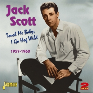 Jack Scott - Touch Me Baby, I Go Hog Wild 1957-1960 ryhmässä CD @ Bengans Skivbutik AB (1008162)