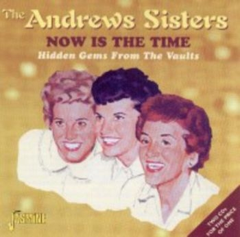 Andrews Sisters - Now Is The Time - Hidden Gems From ryhmässä CD / Myydyimmät @ Bengans Skivbutik AB (1008312)