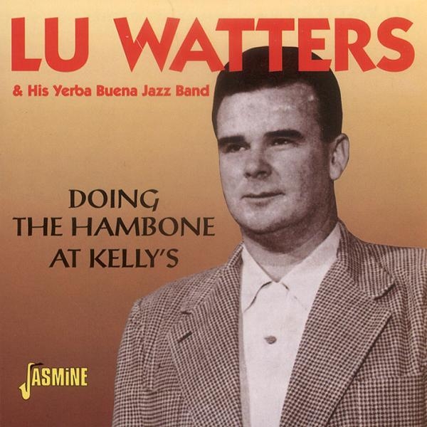 Watters Lu & His Yerba Buena Jazz Band - Doing The Hambone At Kelly's ryhmässä CD / Myydyimmät @ Bengans Skivbutik AB (1008704)