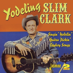 Slim -Yodeling- Clark - Singin' Yodelin' Guitar Pickin' Cowboy Songs ryhmässä CD @ Bengans Skivbutik AB (1008869)
