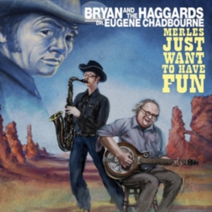 Bryan And The Haggards Ft. Dr. Euge - Merles Just Want To Have Fun ryhmässä CD @ Bengans Skivbutik AB (1012064)