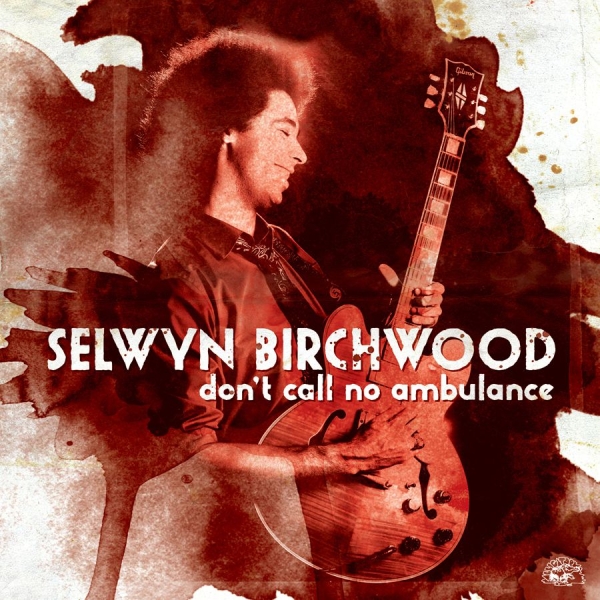 Birchwood Selwyn - Don't Call No Ambulance ryhmässä CD / Jazz/Blues @ Bengans Skivbutik AB (1023685)