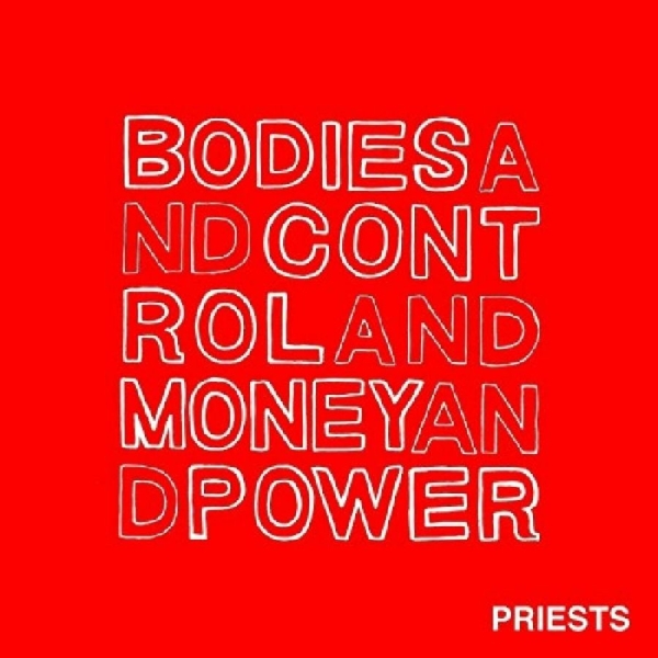 Priests - Bodies And Control And Money And Po ryhmässä CD / Rock @ Bengans Skivbutik AB (1044925)