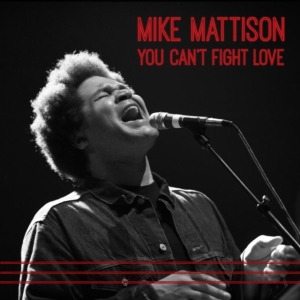 Mattison Mike - You Can't Fight Love ryhmässä CD @ Bengans Skivbutik AB (1049656)