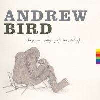 Bird Andrew - Things Are Really Great Here, Sort ryhmässä CD @ Bengans Skivbutik AB (1057331)