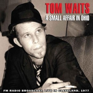 Tom Waits - A Small Affair In Ohio - Live In Cleveland 1977 ryhmässä CD @ Bengans Skivbutik AB (1093181)