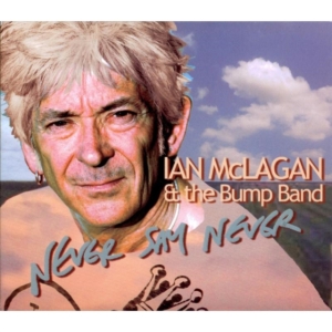 Mc Lagan Ian & The Bump Band - Never Say Never ryhmässä CD @ Bengans Skivbutik AB (1098365)
