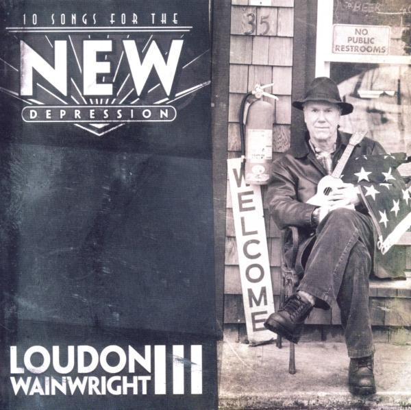 Loudon Wainwright Iii - 10 Songs For The New Depression ryhmässä CD / Myydyimmät @ Bengans Skivbutik AB (1098373)