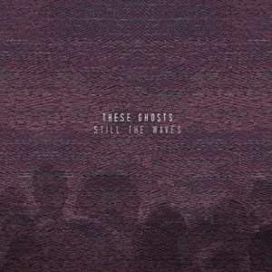 These Ghosts - Still The Waves ryhmässä CD @ Bengans Skivbutik AB (1105450)