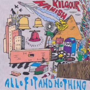 Hamish Kilgour - All Of It And Nothing ryhmässä CD @ Bengans Skivbutik AB (1107893)