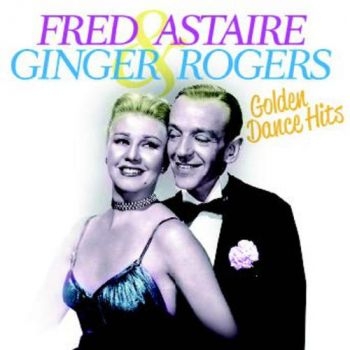 Astaire Fred And Ginger Rogers - Golden Dance Hits ryhmässä CD / Myydyimmät @ Bengans Skivbutik AB (1134331)