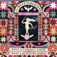 The Decemberists - What A Terrible World, What A Beaut ryhmässä VINYYLI / Myydyimmät @ Bengans Skivbutik AB (1164840)