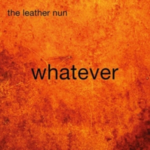 Leather Nun The - Whatever ryhmässä CD @ Bengans Skivbutik AB (1167395)