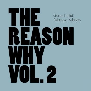 Goran Kajfes Subtropic Arkestra - Reason Why Vol.2 ryhmässä CD / Jazz/Blues @ Bengans Skivbutik AB (1172749)