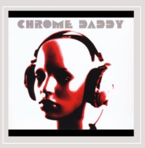 Chrome Daddy - Chrome Daddy ryhmässä CD @ Bengans Skivbutik AB (1176467)