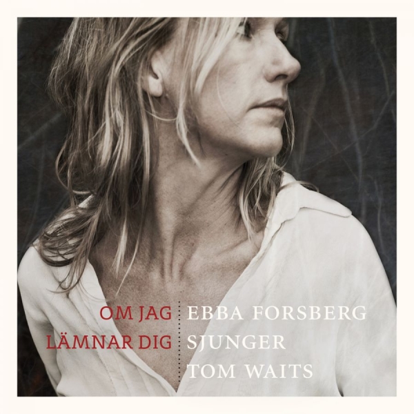 Forsberg Ebba - Om Jag Lämnar Dig: Sjunger Tom Wait ryhmässä CD / Myydyimmät @ Bengans Skivbutik AB (1185847)
