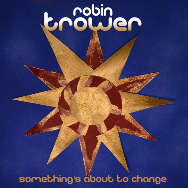 Trower Robin - Something's About To Change ryhmässä CD / Rock @ Bengans Skivbutik AB (1191515)