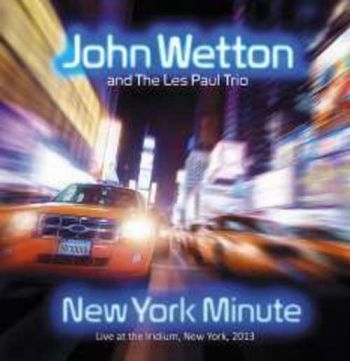 Wetton John And The Les Paul Trio - New York Minute - Live ryhmässä CD / Myydyimmät @ Bengans Skivbutik AB (1191559)