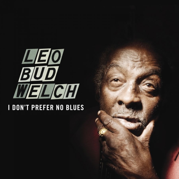 Welch Leo Bud - I Don't Prefer No Blues ryhmässä CD / Myydyimmät @ Bengans Skivbutik AB (1193542)