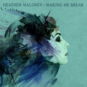 Maloney Heather - Making Me Break ryhmässä CD @ Bengans Skivbutik AB (1260899)