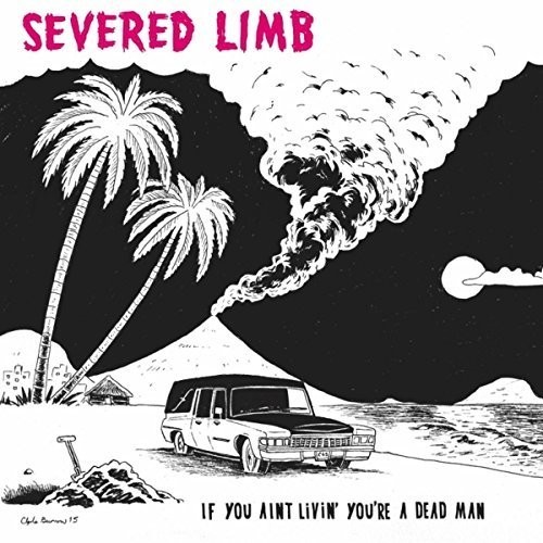 Severed Limb - If You Ain't Livin' You're A Dead M ryhmässä VINYYLI / Rock @ Bengans Skivbutik AB (1266894)