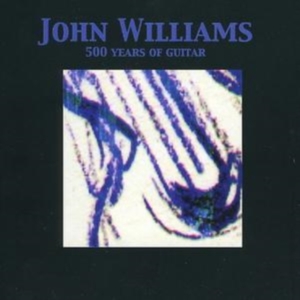 Williams John - 500 Years Of Guitar ryhmässä CD @ Bengans Skivbutik AB (1267001)
