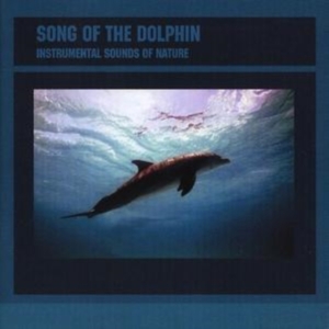Instrumental Sounds Of Nature - Song Of The Dolphin ryhmässä CD @ Bengans Skivbutik AB (1267029)