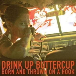 Drink Up Buttercup - Born And Thrown On A Hook ryhmässä VINYYLI @ Bengans Skivbutik AB (1334749)