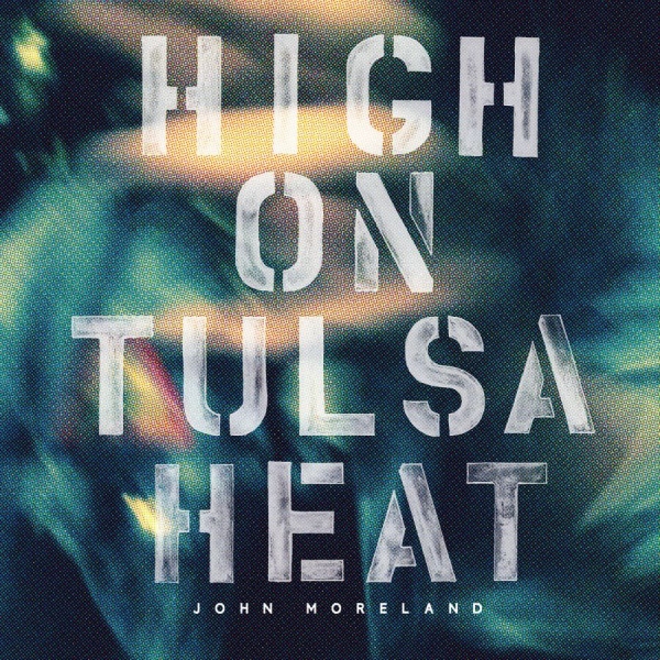 Moreland John - High On Tulsa Heat ryhmässä CD / Myydyimmät @ Bengans Skivbutik AB (1368939)