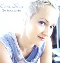 Come Shine - Do Do That Voodoo ryhmässä CD @ Bengans Skivbutik AB (1387190)