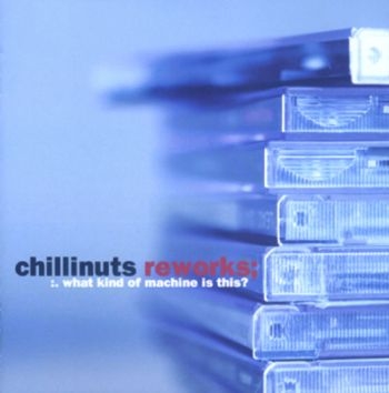 Chillinuts - ReworksWhat Kind Of Machine Is Thi ryhmässä CD / Myydyimmät @ Bengans Skivbutik AB (1387198)