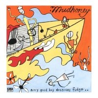 Mudhoney - Every Good Boy Deserves Fudge ryhmässä VINYYLI @ Bengans Skivbutik AB (1485865)