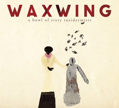 Waxwing - A Bowl Of Sixty Taxidermists ryhmässä CD / Jazz/Blues @ Bengans Skivbutik AB (1485978)