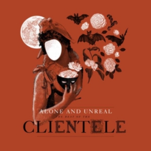 Clientele - Alone & Unreal : The Best Of The Cl ryhmässä CD @ Bengans Skivbutik AB (1490747)