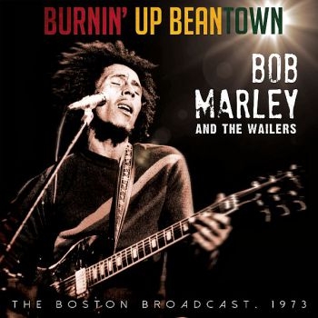 Marley Bob And The Wailers - Burnin' Up Beantown - Live 1973 ryhmässä CD / Myydyimmät @ Bengans Skivbutik AB (1515078)