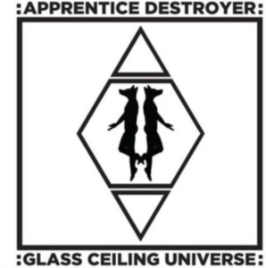 Apprentice Destroyer - Glass Ceiling Universe ryhmässä CD @ Bengans Skivbutik AB (1554346)