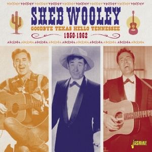 Sheb Wooley - Goodbye Texas Hello Tennessee 1950-1962 ryhmässä CD @ Bengans Skivbutik AB (1561171)