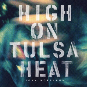 John Moreland - High On Tulsa Heat ryhmässä VINYYLI @ Bengans Skivbutik AB (1575768)