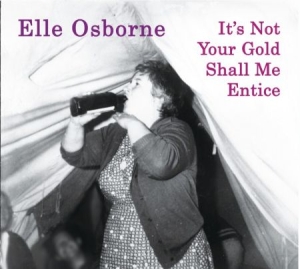 Osborne Elle - It's Not Your Gold Shall Me Entice ryhmässä CD @ Bengans Skivbutik AB (1702352)