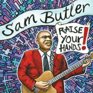 Butler Sam - Raise Your Hands! ryhmässä CD @ Bengans Skivbutik AB (1708759)
