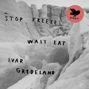 Grydeland Ivar - Stop Freeze Wait Eat ryhmässä CD @ Bengans Skivbutik AB (1708809)