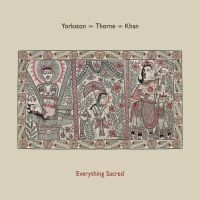 Yorkston/Thorne/Khan - Everything Sacred ryhmässä VINYYLI / Myydyimmät @ Bengans Skivbutik AB (1718217)