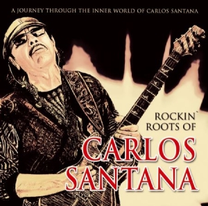 Santana - Rockin' Roots Of Carlos Santana ryhmässä Minishops / Santana @ Bengans Skivbutik AB (1732115)