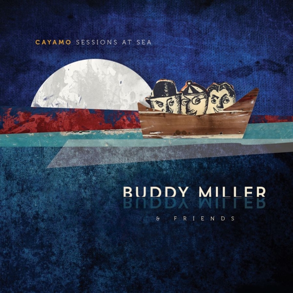 Miller Buddy & Friends - Cayamo Sessions At Sea ryhmässä CD / Country @ Bengans Skivbutik AB (1733930)