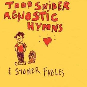 Snider Todd - Agnostic Hymns & Stoner Fables ryhmässä CD / Myydyimmät @ Bengans Skivbutik AB (1795644)