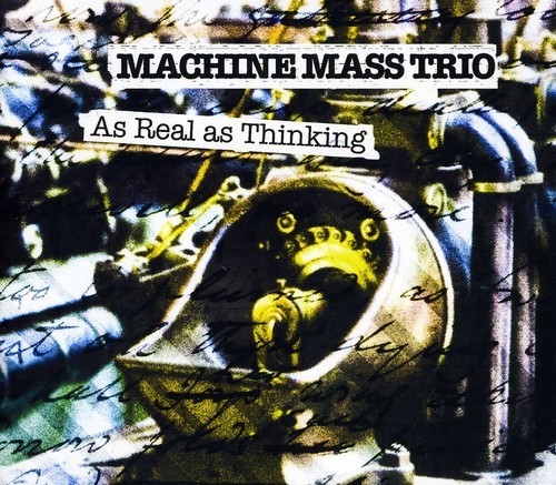 Machine Mass Trio - As Real As Thinking ryhmässä CD / Jazz/Blues @ Bengans Skivbutik AB (1796456)