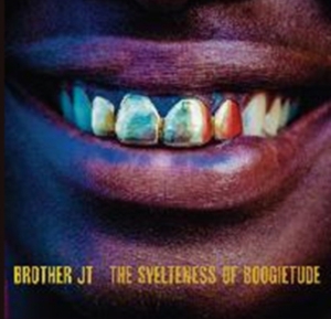 Brother Jt - The Svelteness Of Boogietude ryhmässä CD @ Bengans Skivbutik AB (1796897)